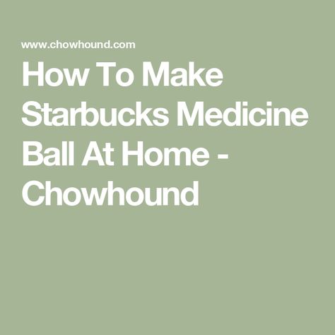 How To Make Starbucks Medicine Ball At Home - Chowhound Tea At Starbucks, Starbucks Medicine Ball Tea, Medicine Ball Tea, Starbucks Medicine Ball, At Home Starbucks, Layered Pumpkin Cheesecake, Mocha Recipe, Gut Healing Recipes, Healthy Starbucks