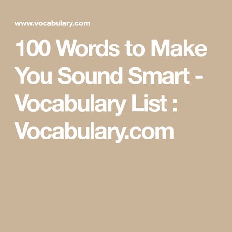 100 Words to Make You Sound Smart - Vocabulary List : Vocabulary.com How To Sound Smart, Word Of The Day Vocabulary, Big Vocabulary Words, New Vocabulary Words, Vocabulary List, Unusual Words, Big Words, Words To Use, 100 Words