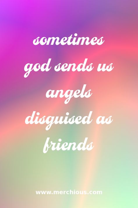 Sometimes god sends us angels disguised as friends #family #familyquotes #friendship #friendshipquotes #pinquote #quote #quotes Friends Are Gods Way Of Taking Care Of Us, God Sends Angels Quotes, Earth Angel Quotes Friends, Sending Love Quotes Friends, God Bless My Friend Quote, God Given Friends Quotes, Good Friends Quotes Blessed With, Friends Are A Gift From God, My Friends Are My Family