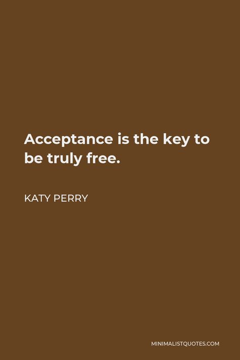 Acceptance Is The Key To Be Truly Free, Katy Perry Tattoos, Katy Perry Quotes, Style Lyrics, Amy Grant, Jesus Tattoo, Instagram Bio Quotes, Lovers Quotes, Personal Success