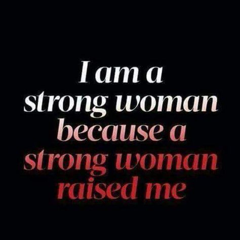 I'm a strong woman because a strong woman raised me. Mom. Strong Woman Raised Me, Strength Quotes For Women, A Strong Woman, Mother Daughter Quotes, Strong Mom, Daughter Quotes, Strong Women Quotes, Mothers Day Quotes, Strong Woman