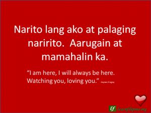 English to Tagalog Love Quote: “I am here, I will always be here. Watching you, loving you.” Love Quotes For Him Tagalog, Tagalog Poetry About Love, Banat Lines Tagalog Love Quotes, Tagalog Qoute, Philippines Quotes, Filipino Quotes, Pinoy Quotes, Deep Relationship Quotes, Filipino Words