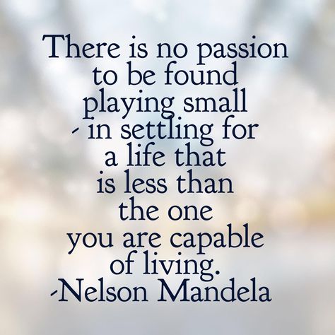 There is no passion to be found playing small - in settling for a life that is less than the one you are capable of living. Playing Small Quotes, No Passion, Small Quotes, Great Team, No More, Life Is, Vision Board, The One, Quotes