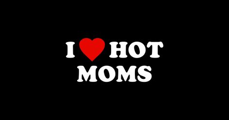 I Love Hot Moms Shirt Outfit Aesthetic, I Love Hot Moms Shirt Outfit, Hot Mom Quote, Hot Wallpapers Aesthetic, Heart Digital Art, Mommy Milkers, Baddie Pfp, I Love Hot Moms, Mother Heart