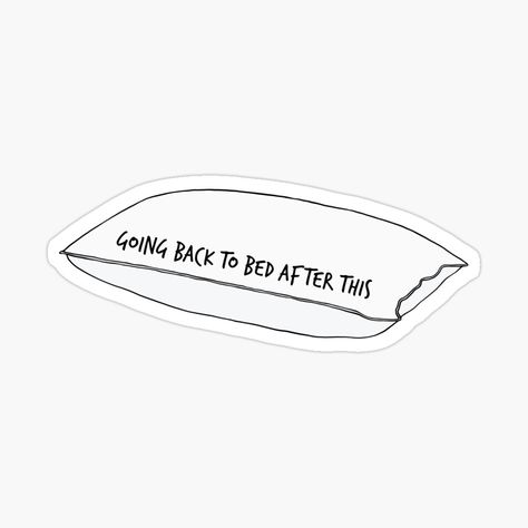 Get my art printed on awesome products. Support me at Redbubble #RBandME: https://www.redbubble.com/i/sticker/Pillow-Going-Back-to-Bed-After-This-by-murialbezanson/53645983.EJUG5?asc=u Stickers Bonitos, Hight Light, Notion Library, Sticker Inspo, Back To Bed, Redbubble Stickers, Anime Things, Bed Back, Sticker Packs