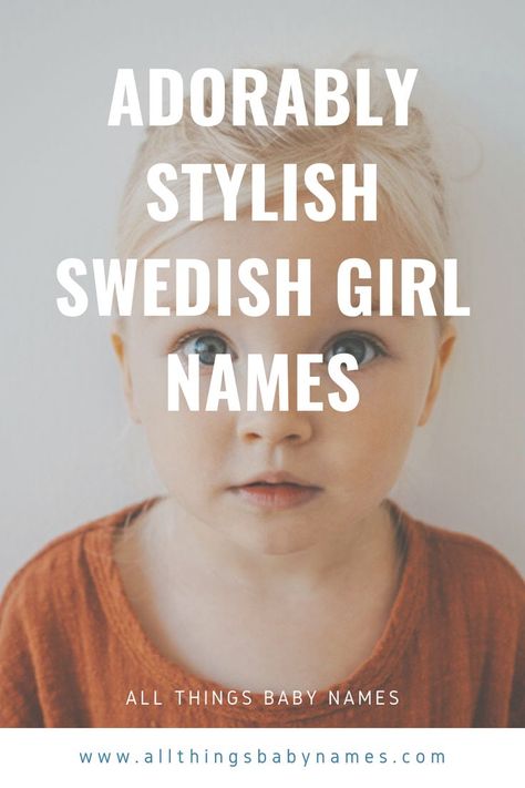 Adorably Stylish Swedish Girl Names Scandinavian Baby Names, Original Baby Names, Swedish Names, Scandinavian Names, Uncommon Girl Names, Swedish Girl, List Of Girls Names, Scandinavian Baby