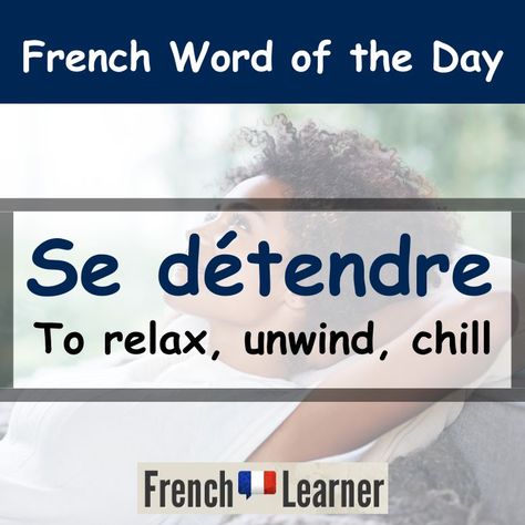 Se détendre - To Relax | FrenchLearner Word of the Day French Filler Words, Most Used French Words, French Word Of The Day, Important French Words, Salutations In French, Reflexive Verbs, Word Origins, French Teacher, Online Lessons