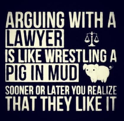 Arguing with a lawyer is like wrestling a pig in mud: sooner or later you realize that they like it. Funny Mom Humor, Law School Humor, Lawyer Quotes, Legal Humor, Lawyer Humor, Lawyer Jokes, Pig In Mud, Law School Life, Law Quotes