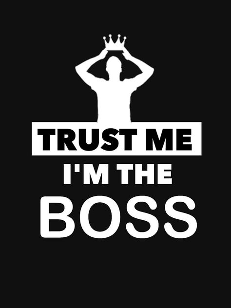 "the boss" T-shirt by AndrewPlus | Redbubble Boss Tshirt Men, Boss Tshirt, Quote Tshirt, Grey Tshirt, Master Of Puppets, Boss T Shirt, Unique Quotes, Men Tshirt, The Pub