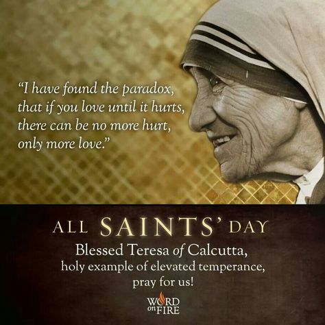 Love until it hurts All Saints Day Quotes, All Saints Day Quote, All Saints Day Prayer, Mother Theresa Quotes, Teresa Of Calcutta, Saint Teresa Of Calcutta, Saints Quotes, Catholic Beliefs, Mother Teresa Quotes