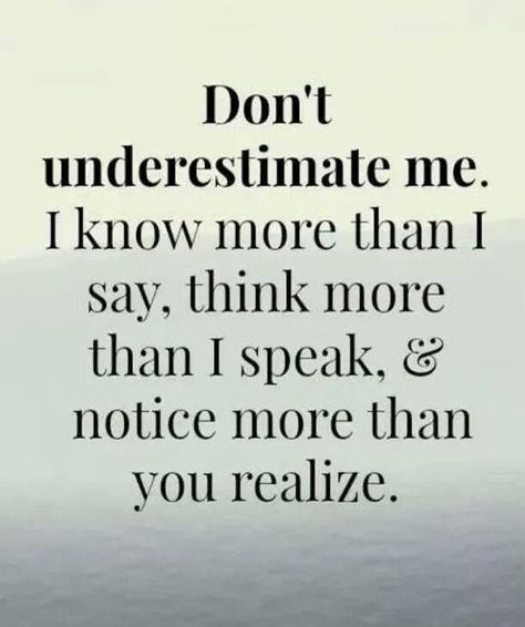 Don’t underestimate me I know more than I say, think more than I speak Dont Underestimate Me, Now Quotes, Underestimate Me, Quotes Thoughts, Reality Check, E Card, Quotable Quotes, True Words, The Words