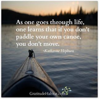 Writer Granny's World by Nancy Julien Kopp: Paddling Your Own Canoe Kayak Sayings, Canoe Quotes, Kayaking Quotes, Adventure Quotes, Quotable Quotes, A Quote, Fitness Quotes, Good Thoughts, Water Sports