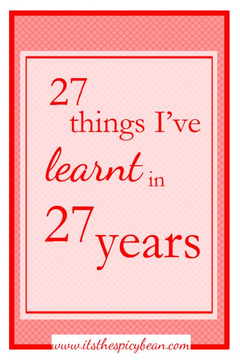 27 things I’ve learnt in 27 years My 27th Birthday, My Twenties, 27th Birthday, Things I Learned, My Brain, The Twenties, Brain, Blogger, Reading