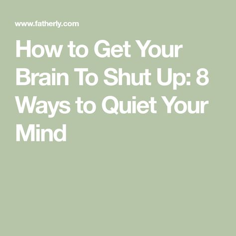 How to Get Your Brain To Shut Up: 8 Ways to Quiet Your Mind Brain Wont Shut Off, How To Get Things Off Your Mind, Can’t Shut My Brain Off, How To Quiet Your Mind To Sleep, Quieting Your Mind, How To Silence The Mind, How To Shut Your Brain Off At Night, How To Clear Mind, How To Get Someone Off Your Mind