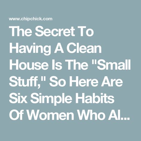 The Secret To Having A Clean House Is The "Small Stuff," So Here Are Six Simple Habits Of Women Who Always Have Their Homes Together Always Have A Clean House, Clean Your Room, Simple Habits, Countertop Surfaces, Small Stuff, Daily Cleaning, Doing Laundry, Home Flowers, Home Trends