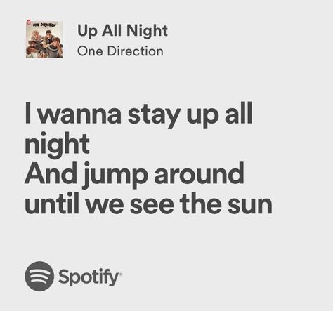 up all night - one direction Assignment Quotes, One Direction Lyrics Aesthetic, One Direction Aesthetic Lyrics, One Direction Spotify Lyrics, One Direction Up All Night, Meaningful Song Lyrics, One Direction Room, Lyric Aesthetic, Weird Music