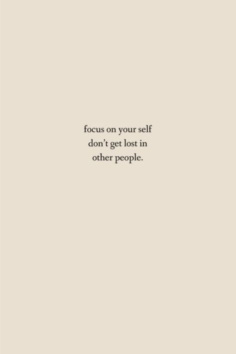 focus on your self don't get lost in other people. Choose Your Self Quotes, Focus On Your Life Not Others, Don’t Live Your Life For Others, Focus On The Present Quotes, Feeling Good Aesthetic, Focusing On Myself Quotes, Focus On Yourself Aesthetic, Aesthetic Art Quotes, Focus On Yourself Quotes