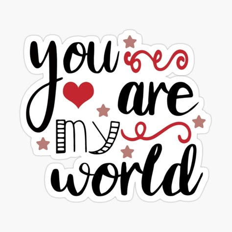 Get my art printed on awesome products. Support me at Redbubble #RBandME: https://www.redbubble.com/i/sticker/You-Are-My-World-by-Inez-kemmy/98578936.EJUG5?asc=u You Are My World Quotes, My World Quotes, Diy Cake Topper Printable, Whatsapp Emoji, Photoshop Keyboard, Couple Illustration Wedding, Cake Sticker, I Miss You Quotes For Him, Funny Laptop Stickers