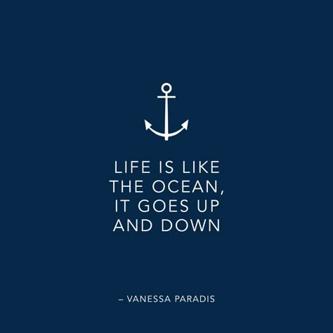 Life is like the ocean, it goes up and down – Vanessa Paradis  LOVE-NAVY.COM Navy Blue Quotes, Seaman Quotes, Sea Sayings, Boat Quotes, Sailor Logo, Navy Quotes, Sailor Aesthetic, Sea Poems, Sailing Quotes