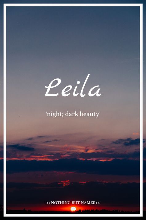 Leila: Arabic, meaning 'night; dark beauty' Leila Name Meaning, Meaning Of Names Definitions, Rare Names With Meaning Dark, Beautiful Arabic Names With Meaning, Beautiful Arabic Words With Meaning, Name Meaning Dark, Arabic Names With Meaning, Leila Name, Arabic Names With Meaning Unique