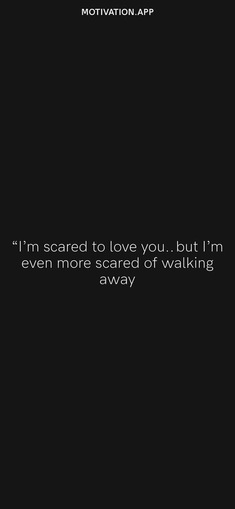 “I’m scared to love you…but I’m even more scared of walking away From the Motivation app: https://motivation.app Scared To Love You Quotes, Scared Love Quotes, Scared Of Love Quotes, Scared To Love Quotes, Scared Of Love, Scared Quotes, Marines Funny, Scared To Love, Motivation App