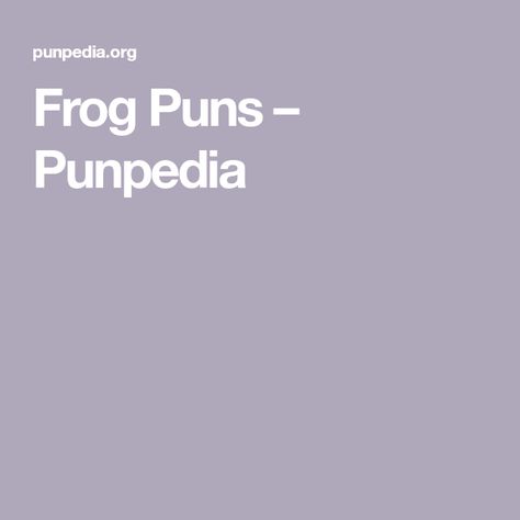 Frog Puns – Punpedia Frog Puns Funny, Frog Sayings, Frog Puns, Water Puns, Crab Puns, Turtle Puns, Otter Puns, Beach Puns, Toadally Awesome