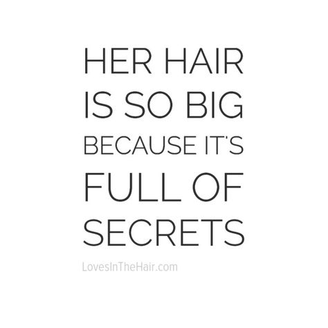 Her hair is so big, because it's full of secrets. Shh! Long Hair Quotes Funny, Big Hair Quotes, Hairdresser Captions, Long Hair Quotes Instagram, Long Hair Quotes, Hair Captions, Hair Quotes Funny, Basic Quotes, Redhead Quotes