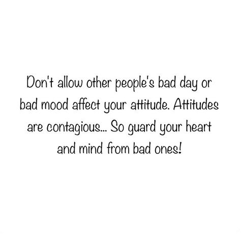 Don't allow other people's bad day or bad mood affect your attitude. Attitudes are contagious... So guard your heart and mind from bad ones! Really important reminder Your Mood Affects Others, People With Bad Attitude Quotes, Bad Attitude Quotes, Bad Spirits, Sensory Stimulation, Bad Attitude, Favorite Sayings, Snap Quotes, Bad Mood