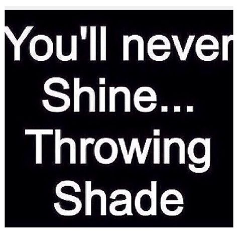 No caption needed! Throwing Shade Quotes, Og Quotes, Shade Quotes, Shady People, Bad Quotes, Throwing Shade, Quotable Quotes, The Words, Great Quotes