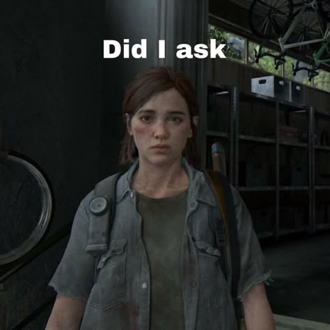 the last of us memes, ellie williams, ellie williams memes Ellie Tlou Funny, Tlou Funny, Ellie Williams Wallpaper, Did I Ask, The Last Of Us Ellie, Last Of Us Ellie, Ellie Tlou, Ellie Williams, Last Of Us