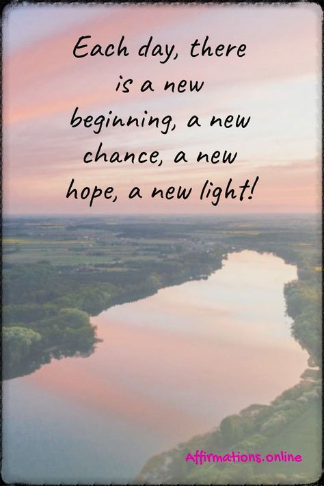 Hope Affirmation: Each day, there is a new beginning, a new chance, a new hope, a new light! #affirmations#affirmation#dailyaffirmations#affirmationsonline#hope#newbeginning Each Day Is A New Beginning, New Beginning Quotes Life, Light Affirmations, Progressive Christianity, Celebrate Each New Day, My Responsibility, Life Affirmations, Spiritual Stuff, New Beginning Quotes