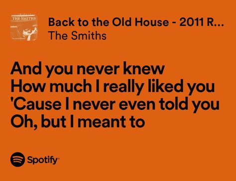 Back To The Old House Spotify, Back To The Old House Lyrics, The Smiths Song Lyrics, Back To The Old House The Smiths, Grumpy X Sunshine Couple, Coquette Lyrics, Seven By Taylor Swift, The Smiths Lyrics, Back To The Old House