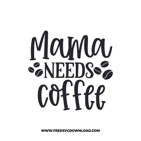 Svg Coffee Mug Sayings, Mama Needs Coffee Svg, Mama Svg Free, Designs For Mugs, Svg Popular, Coffee Svg Files, Coffee Sayings, Popular Svg, Coffee Quote Svg