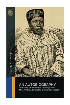 An Autobiography. The Story of the Lord's Dealings with Mrs. Amanda Smith the Colored Evangelist: Smith, Amanda: 9781986258289: Amazon.com: Books Amanda Smith, Kindle App, Amazon Books, Kindle Reading, Kindle Books, Book Club Books, Book Club, New Books, Books To Read