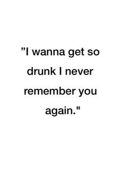 Don't Use Someone To Forget Someone, I Wanna Forget You Quotes, Drinking To Forget Quotes, Forget Her Quotes, Drink To Forget Quotes, Trying To Forget You Quotes, Trying To Forget Him Quote, Quotes To Forget Him, Forgetting Him Quotes