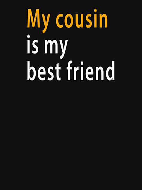 "MY COUSIN IS MY BEST FRIEND" Active T-Shirt by Goldenshop2 | Redbubble My Cousin Is My Best Friend, Cousin Poems, Hobby Quotes, Hobbies Quote, Beat Friends, Best Cousin, Cousin Quotes, Mouse Wallpaper, Cousin Birthday