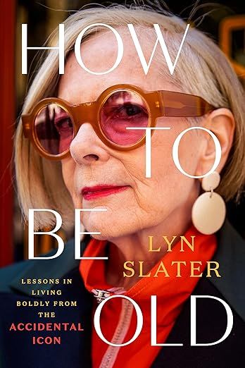 How to Be Old: Lessons in Living Boldly from the Accidental Icon: Slater, Lyn: 9780593471791: Books - Amazon.ca Lyn Slater, Accidental Icon, Live Boldly, Best Biographies, Books You Should Read, Book Icons, Just She, Penguin Random House, Gray Hair