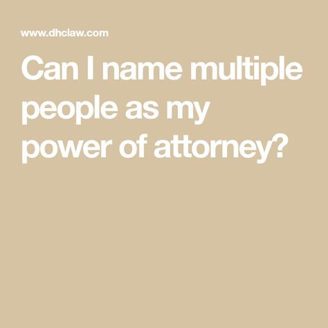 Can I name multiple people as my power of attorney? Revocable Living Trust, Advance Directives, I Name, Kid Responsibility, Living Trust, Memory Problems, Work Plans, Power Of Attorney, My Power