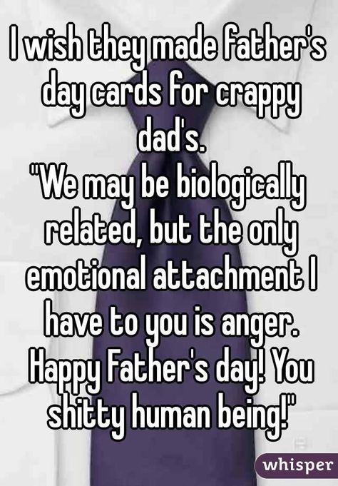 I know now my dad wasn't that shitty, BUT there are Dads that deserve this and nothing more!! I know some.... Bad Dad Quotes, Bad Father Quotes, Father Day Quotes, Deadbeat Dad Quotes, Absent Father Quotes, Mom Quotes From Daughter, Emotional Attachment, Bad Father, Daughter Funny