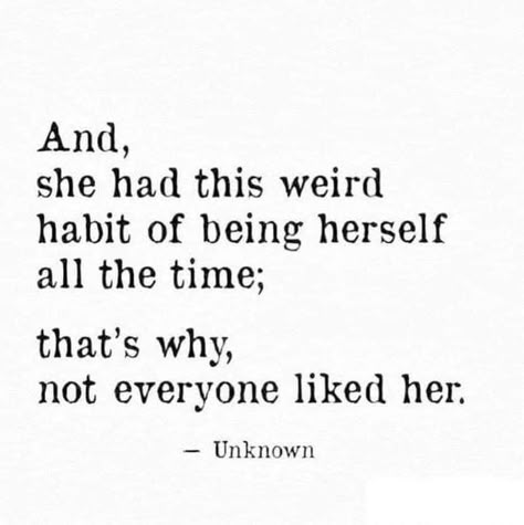 And, she had this weird habit of being herself all the time; and that's why, not everyone liked her. Being Weird, Women Empowerment Quotes, Empowerment Quotes, Inspirational Artwork, Visual Statements, A Quote, Poetry Quotes, The Words, Words Quotes