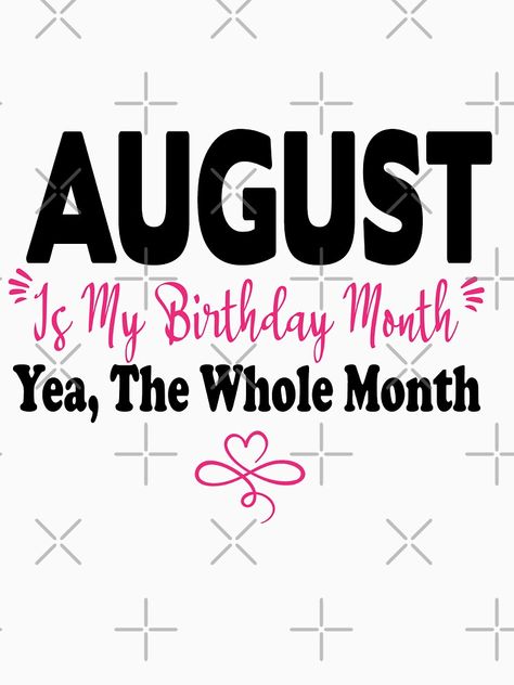 11 August Birthday, August Is My Birthday Month, Baby Birthday Month, August Birthday Quotes, Birthday Month Quotes, August Virgo, Funny Birth, Happy August, Its My Birthday Month