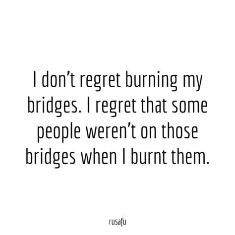 Burning Bridges Quotes, Bridge Quotes, Burned Quotes, Rude Quotes, Cousin Quotes, Character Quotes, Sarcastic Quotes Funny, Sassy Quotes, Crush Quotes