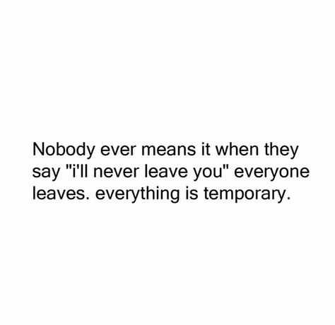 One Day Everyone Will Leave You, People Leaving When You Need Them, Everyone Is Temporary Quotes, Everyone Is Temporary, Everyone Leaves Quotes, Necromancer Aesthetic, Speechless Quotes, Temporary Quotes, They Left Me