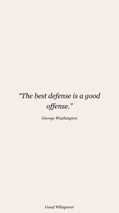 The best defense is a good offense. George Washington Quotes, Journal 2023, Combat Training, Reading Journal, George Washington, Favorite Quotes, Defense, Washington, Cards Against Humanity