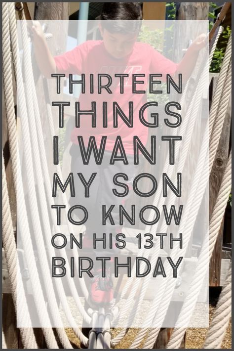 Thirteen | Hope Whispers An open letter to my 13 year old and thirteen things he needs to know! 13th Birthday Boy, Birthday Boy Quotes, 13th Birthday Boys, Letters To My Son, Thirteenth Birthday, Teenager Birthday, Happy 13th Birthday, Birthday Traditions, Parenting Boys