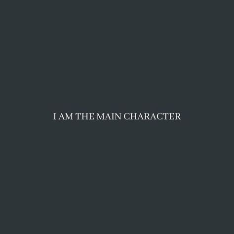 Your The Main Character Aesthetic, Moody Minimalist Aesthetic, Main Character Tattoo, Main Character Aesthetic Quotes, You Are The Main Character, Main Character Wallpaper, Main Character Quotes, Amy Aesthetic, I Am The Main Character