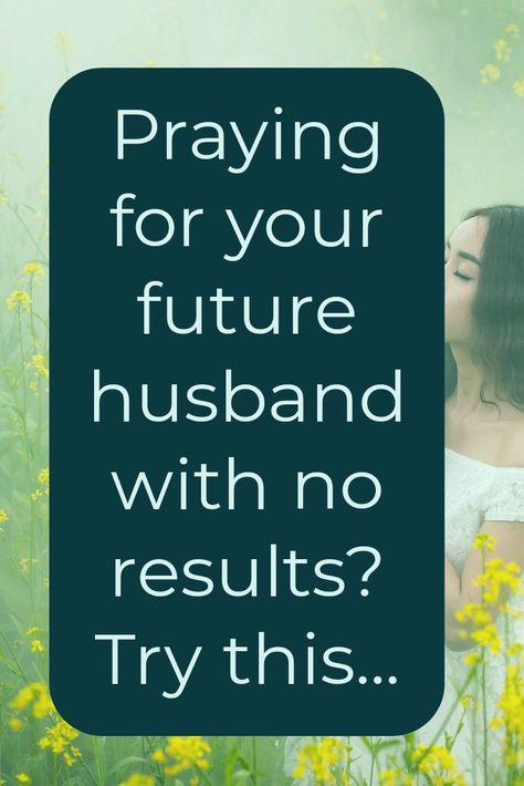 praying for your future husband with no results question mark try this How To Pray For A Husband, How To Get God To Answer Prayers, Prayer For Finding A Husband, Prayer For A Husband Godly Man, How To Pray For Your Future Husband, Prayer To Find A Husband, Pray For A Husband, Praying For A Husband, Prayer For Future Husband