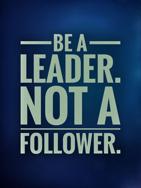 Be A Leader Not A Follower, I Am A Leader Not A Follower, Be A Leader Not A Follower Quotes, Leader Mindset, Drunken Master, Coding Quotes, Carnival Background, Quotes For Motivation, Be A Leader