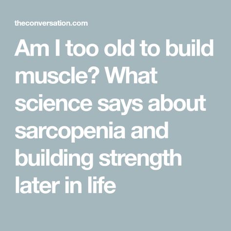 Am I too old to build muscle? What science says about sarcopenia and building strength later in life Importance Of Exercise, Never Too Late To Start, Building Strength, What Is Science, Thigh Muscles, Bone Loss, Muscle Contraction, Healthy Exercise, Resistance Workout