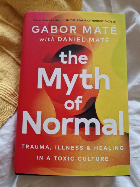 Dr. Gabor Mate's book The Myth of Normal. On Trauma, Illness and Healing in a Toxic Culture. The Myth Of Normal, Dr Gabor Mate, Toxic Culture, Gabor Mate, Healing Books, Books You Should Read, Unread Books, New Language, Books For Self Improvement